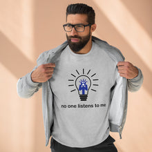 Load image into Gallery viewer, No one listens to me Unisex Premium Crewneck Sweatshirt