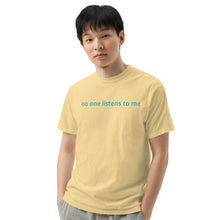 Load image into Gallery viewer, No one listens to me (The Lisa) T-Shirt