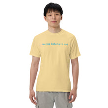 Load image into Gallery viewer, No one listens to me (The Lisa) T-Shirt