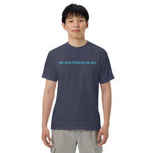 Load image into Gallery viewer, No one listens to me (The Lisa) T-Shirt