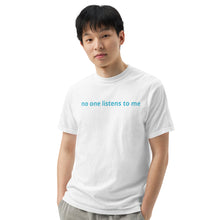 Load image into Gallery viewer, No one listens to me (The Lisa) T-Shirt