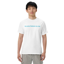 Load image into Gallery viewer, No one listens to me (The Lisa) T-Shirt