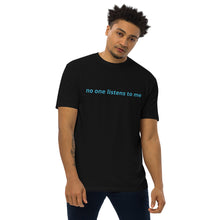 Load image into Gallery viewer, No one Listens to me Signature Tee