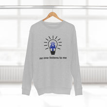 Load image into Gallery viewer, No one listens to me Unisex Premium Crewneck Sweatshirt
