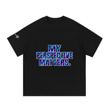 Load image into Gallery viewer, My Perspective Matters, even when no one is listening! Cotton T-Shirt
