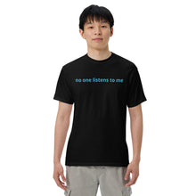 Load image into Gallery viewer, No one listens to me (The Lisa) T-Shirt
