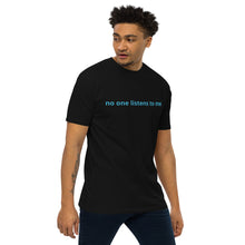 Load image into Gallery viewer, No one Listens to me Signature Tee
