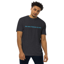 Load image into Gallery viewer, No one Listens to me Signature Tee
